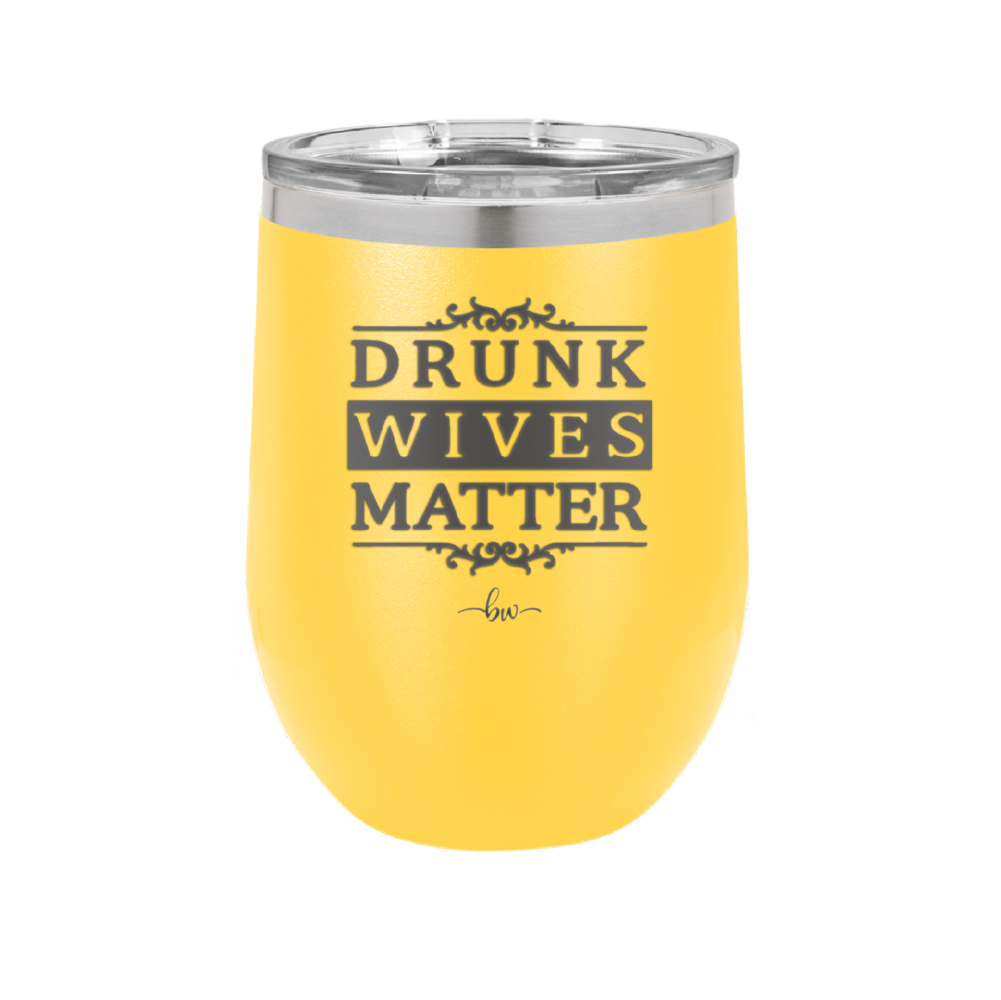 Drunk Wives Matter - Laser Engraved Stainless Steel Drinkware - 1047 -