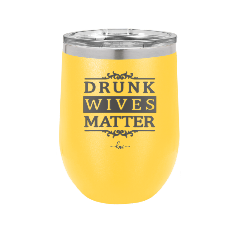 Drunk Wives Matter - Laser Engraved Stainless Steel Drinkware - 1047 -