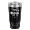 Drunk Wives Matter - Laser Engraved Stainless Steel Drinkware - 1047 -