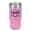 Drunk Wives Matter - Laser Engraved Stainless Steel Drinkware - 1047 -