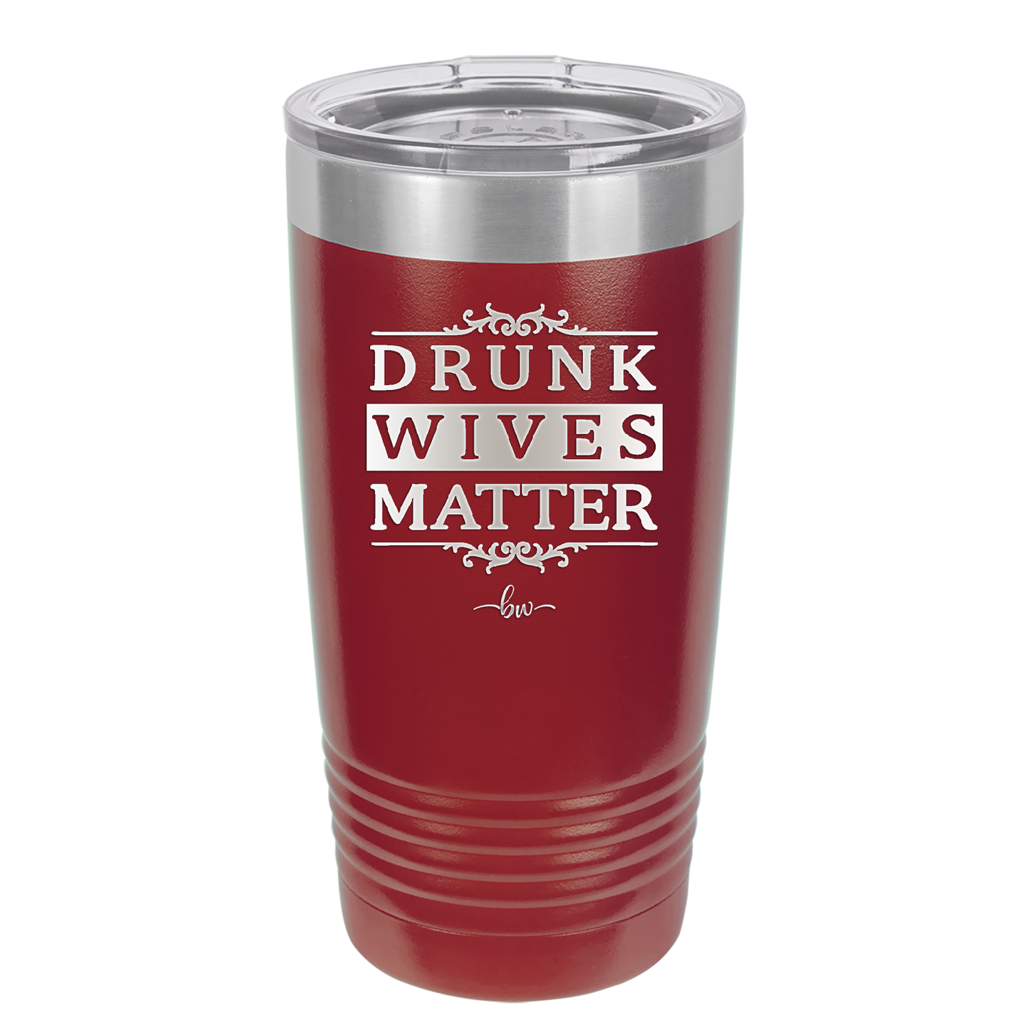 Drunk Wives Matter - Laser Engraved Stainless Steel Drinkware - 1047 -