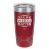 Drunk Wives Matter - Laser Engraved Stainless Steel Drinkware - 1047 -