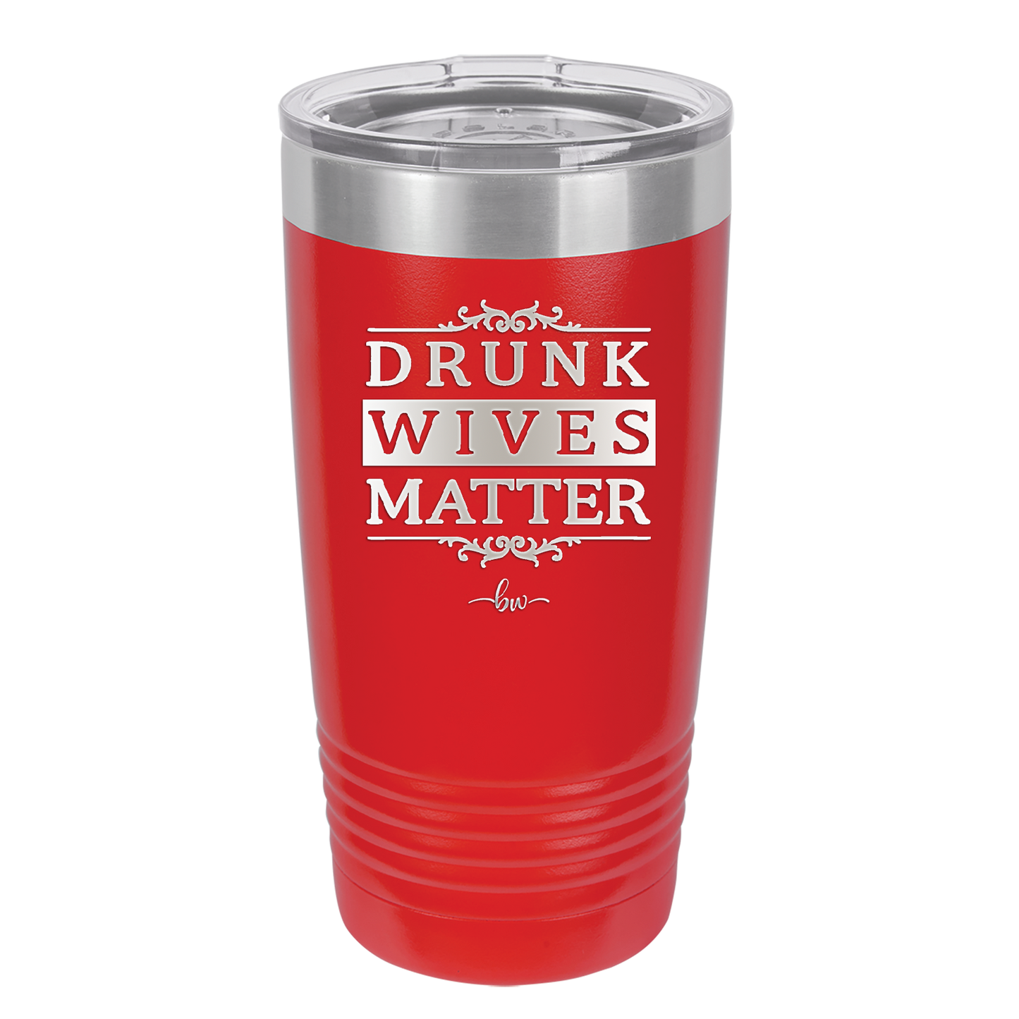Drunk Wives Matter - Laser Engraved Stainless Steel Drinkware - 1047 -