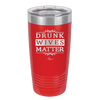 Drunk Wives Matter - Laser Engraved Stainless Steel Drinkware - 1047 -