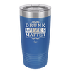 Drunk Wives Matter - Laser Engraved Stainless Steel Drinkware - 1047 -