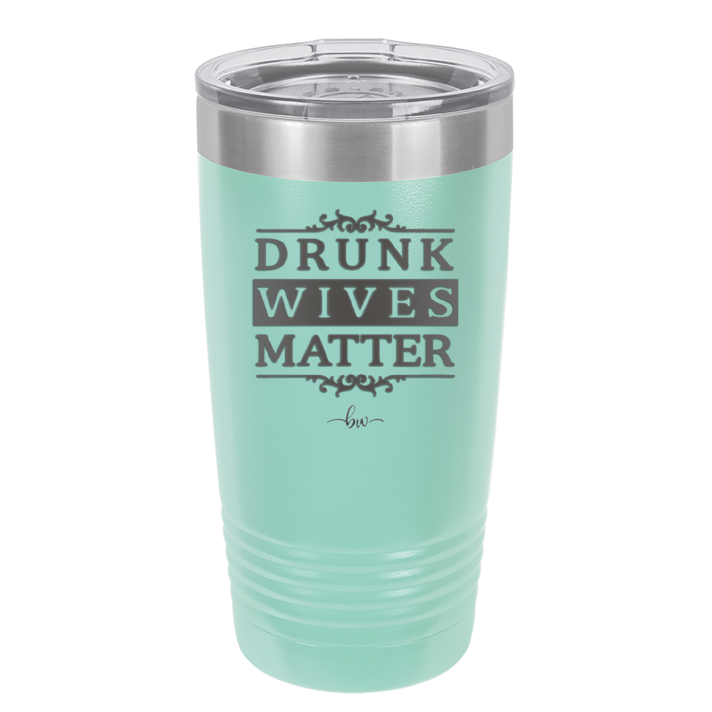 Drunk Wives Matter - Laser Engraved Stainless Steel Drinkware - 1047 -