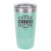 Drunk Wives Matter - Laser Engraved Stainless Steel Drinkware - 1047 -