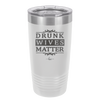 Drunk Wives Matter - Laser Engraved Stainless Steel Drinkware - 1047 -