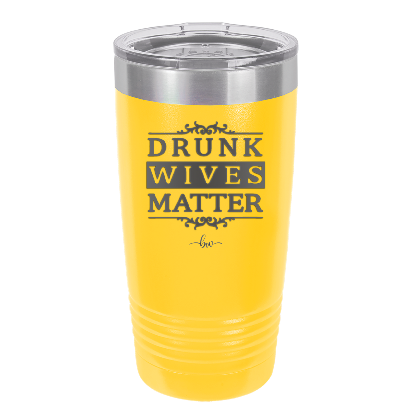 Drunk Wives Matter - Laser Engraved Stainless Steel Drinkware - 1047 -