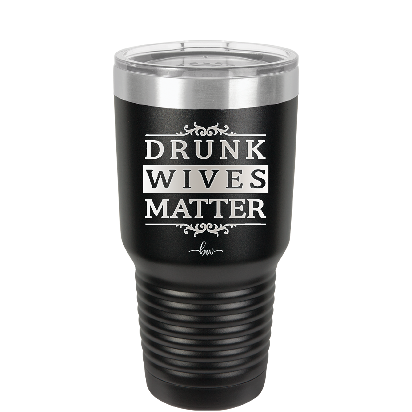 Drunk Wives Matter - Laser Engraved Stainless Steel Drinkware - 1047 -