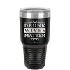 Drunk Wives Matter - Laser Engraved Stainless Steel Drinkware - 1047 -