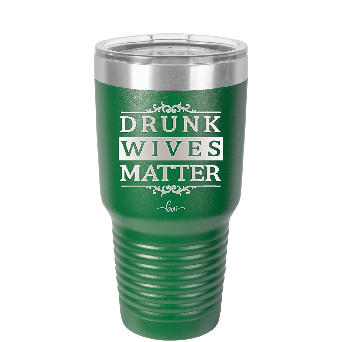 Drunk Wives Matter - Laser Engraved Stainless Steel Drinkware - 1047 -