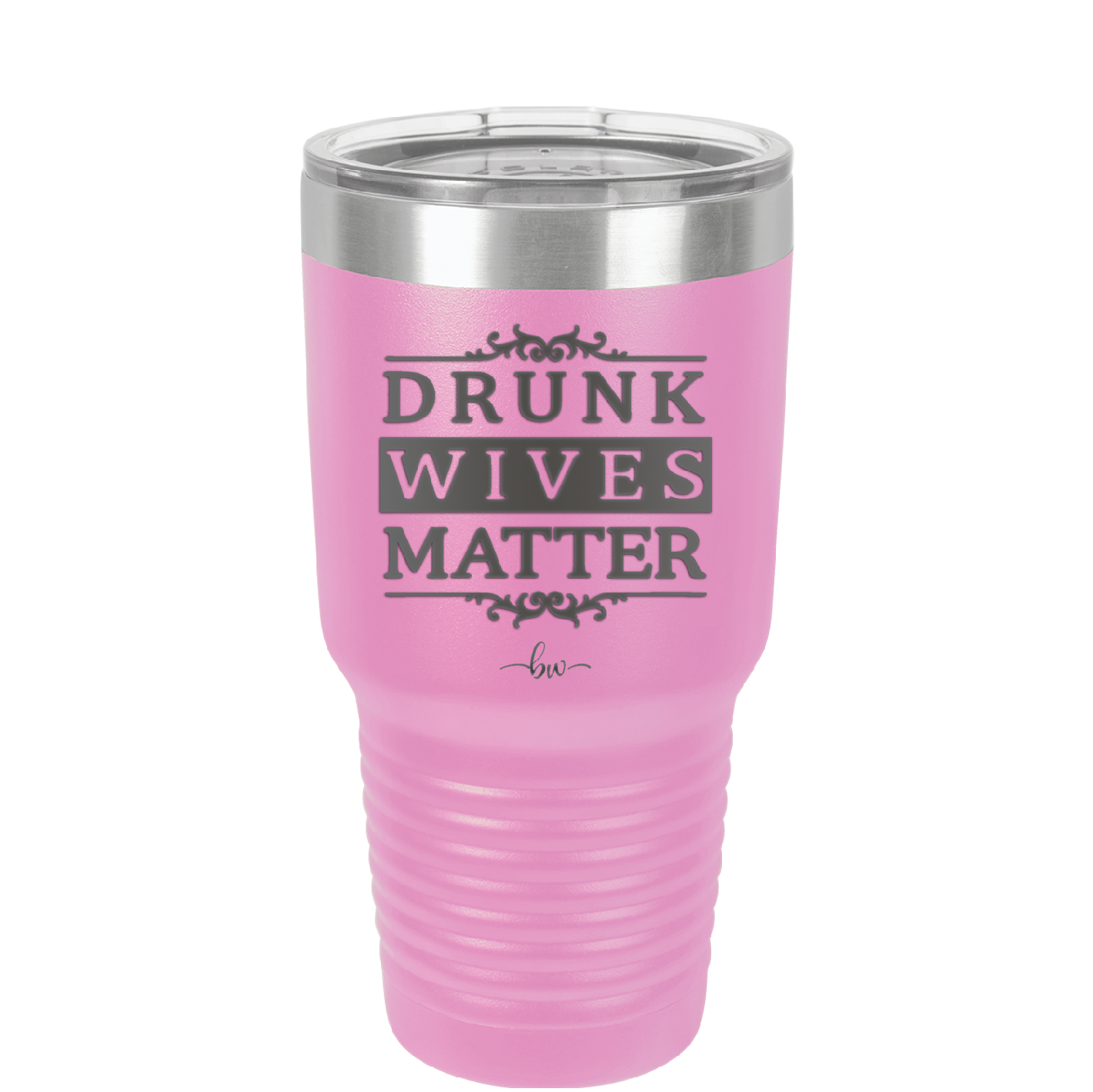 Drunk Wives Matter - Laser Engraved Stainless Steel Drinkware - 1047 -