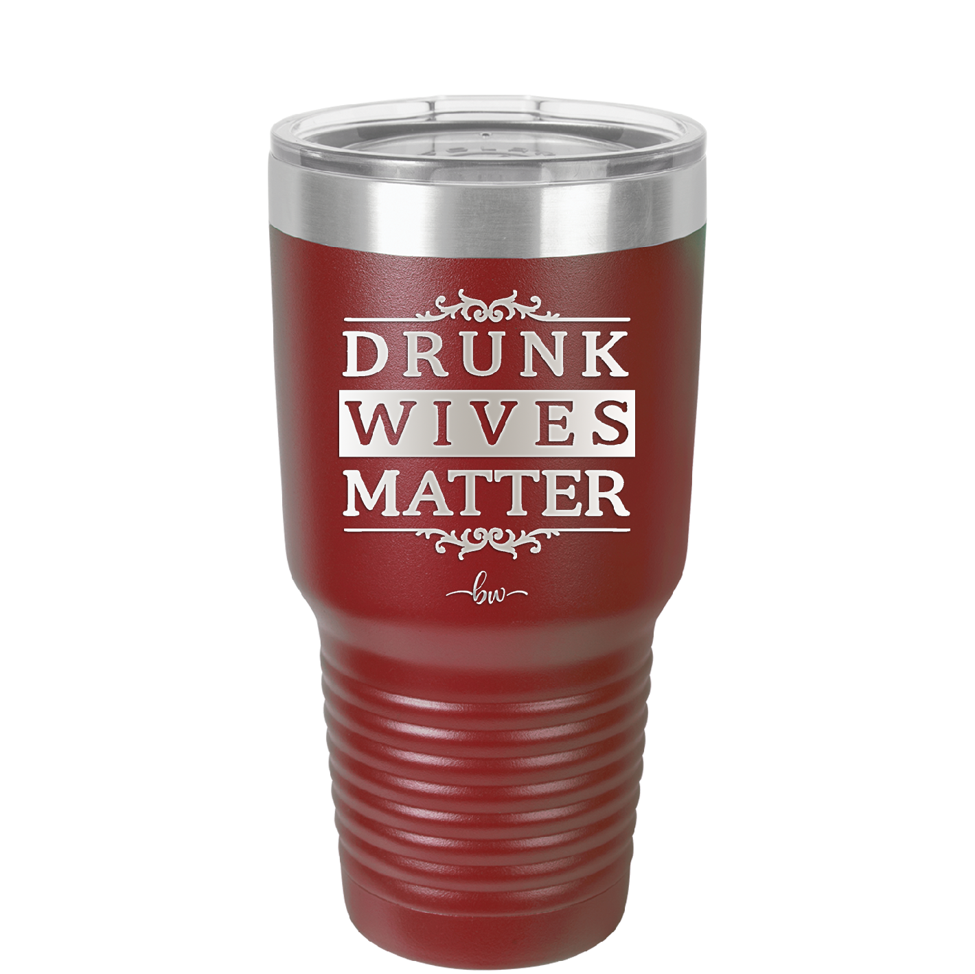 Drunk Wives Matter - Laser Engraved Stainless Steel Drinkware - 1047 -