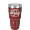 Drunk Wives Matter - Laser Engraved Stainless Steel Drinkware - 1047 -