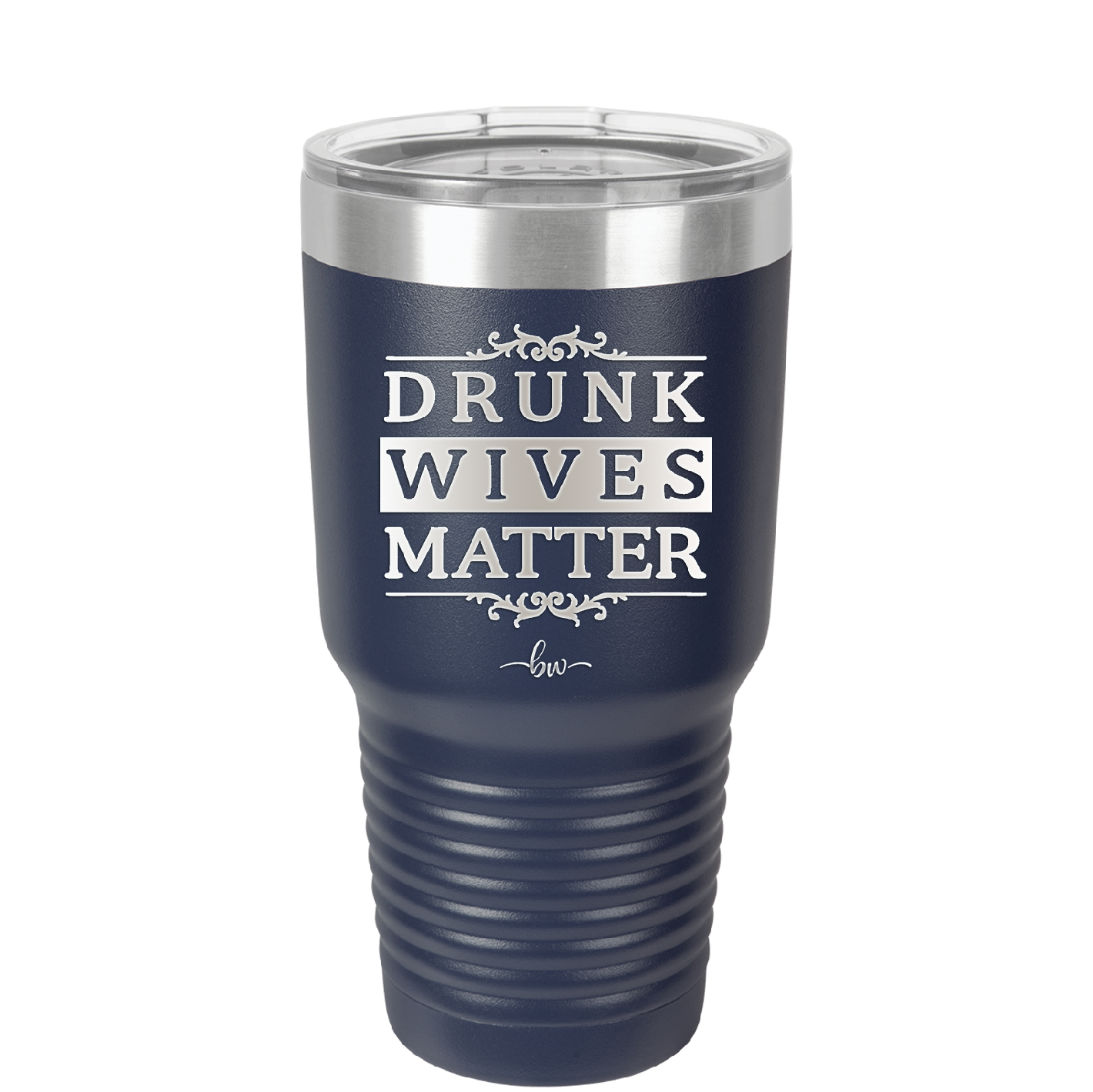 Drunk Wives Matter - Laser Engraved Stainless Steel Drinkware - 1047 -