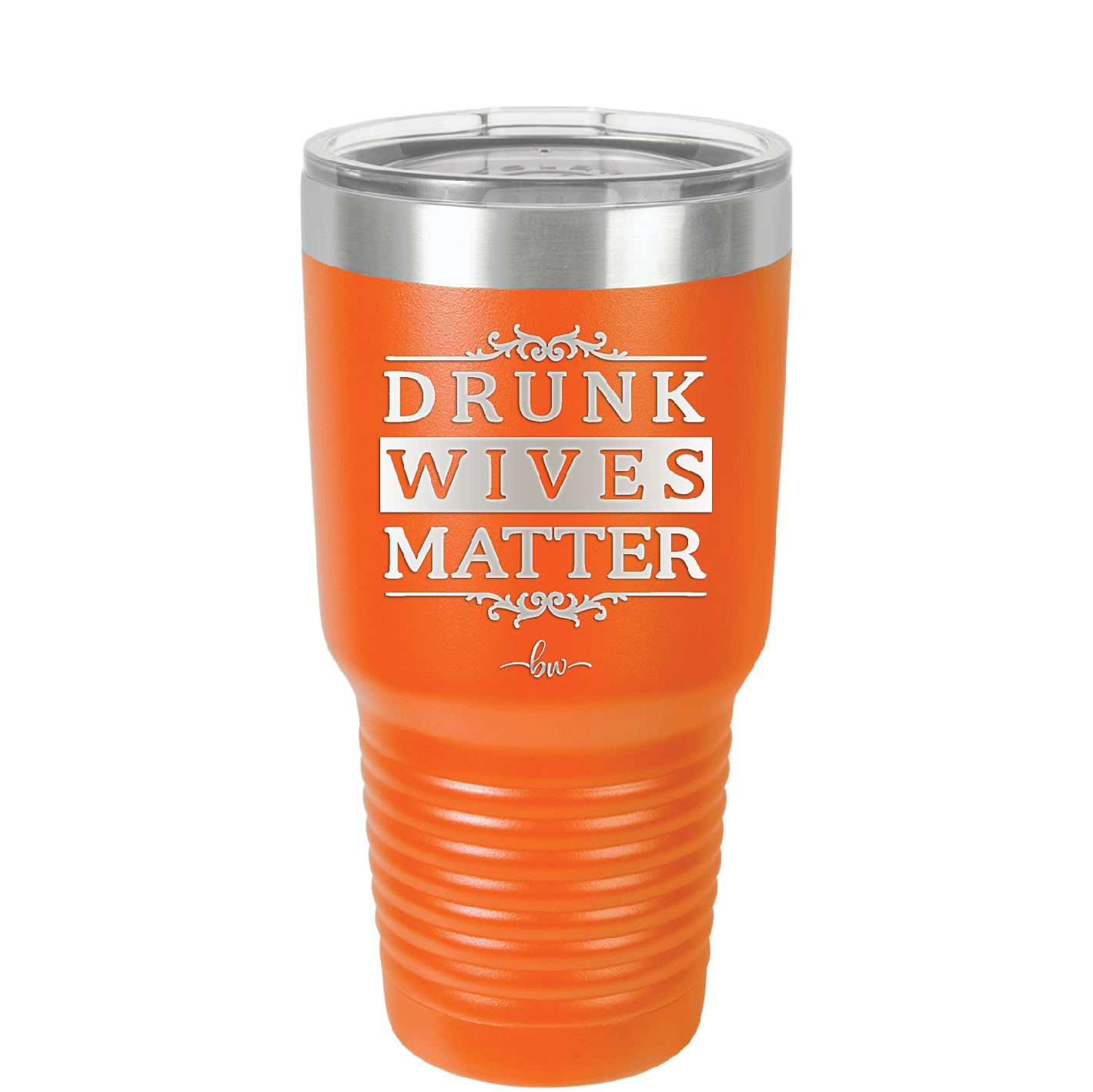 Drunk Wives Matter - Laser Engraved Stainless Steel Drinkware - 1047 -