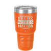 Drunk Wives Matter - Laser Engraved Stainless Steel Drinkware - 1047 -