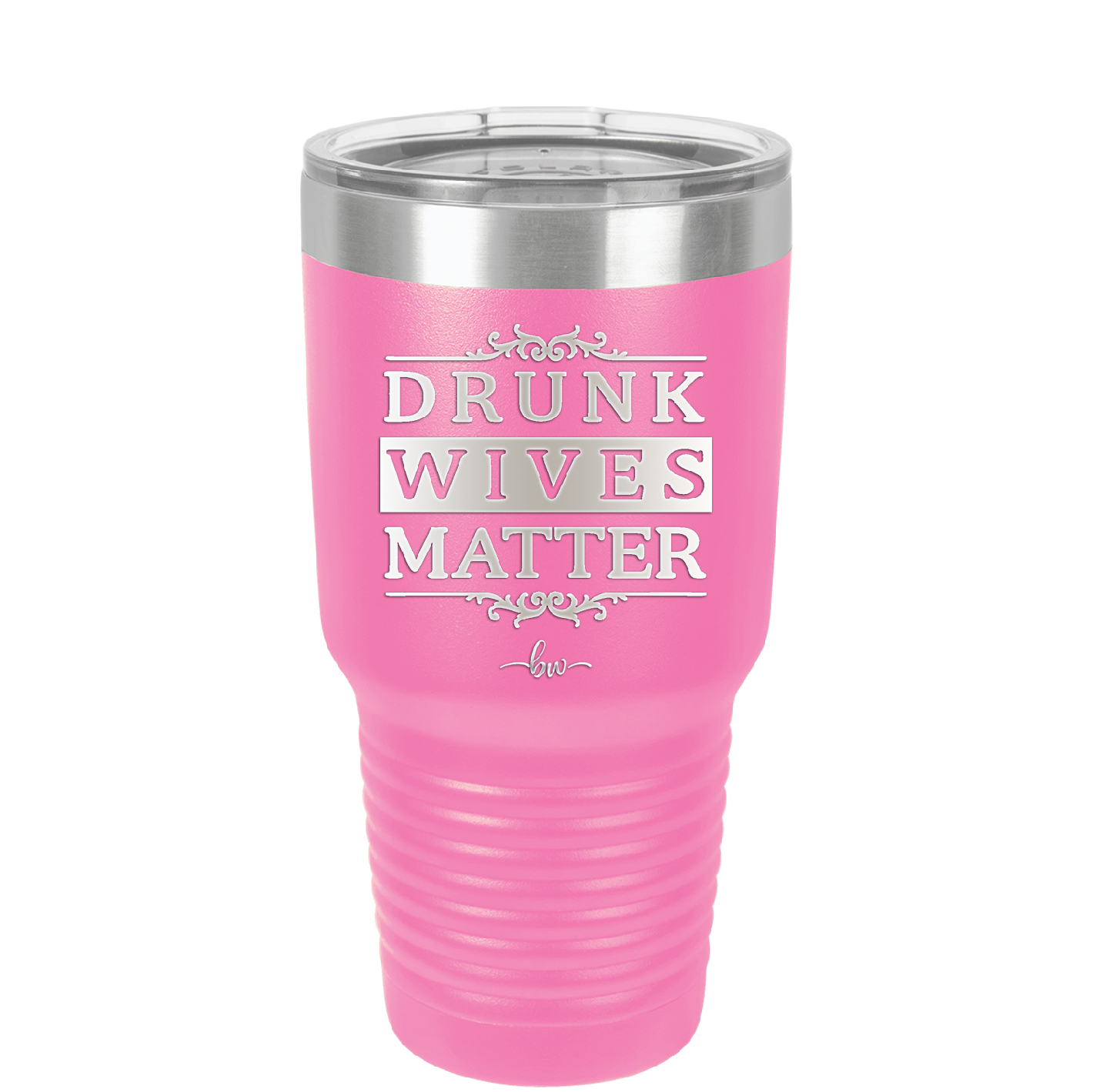 Drunk Wives Matter - Laser Engraved Stainless Steel Drinkware - 1047 -