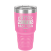 Drunk Wives Matter - Laser Engraved Stainless Steel Drinkware - 1047 -