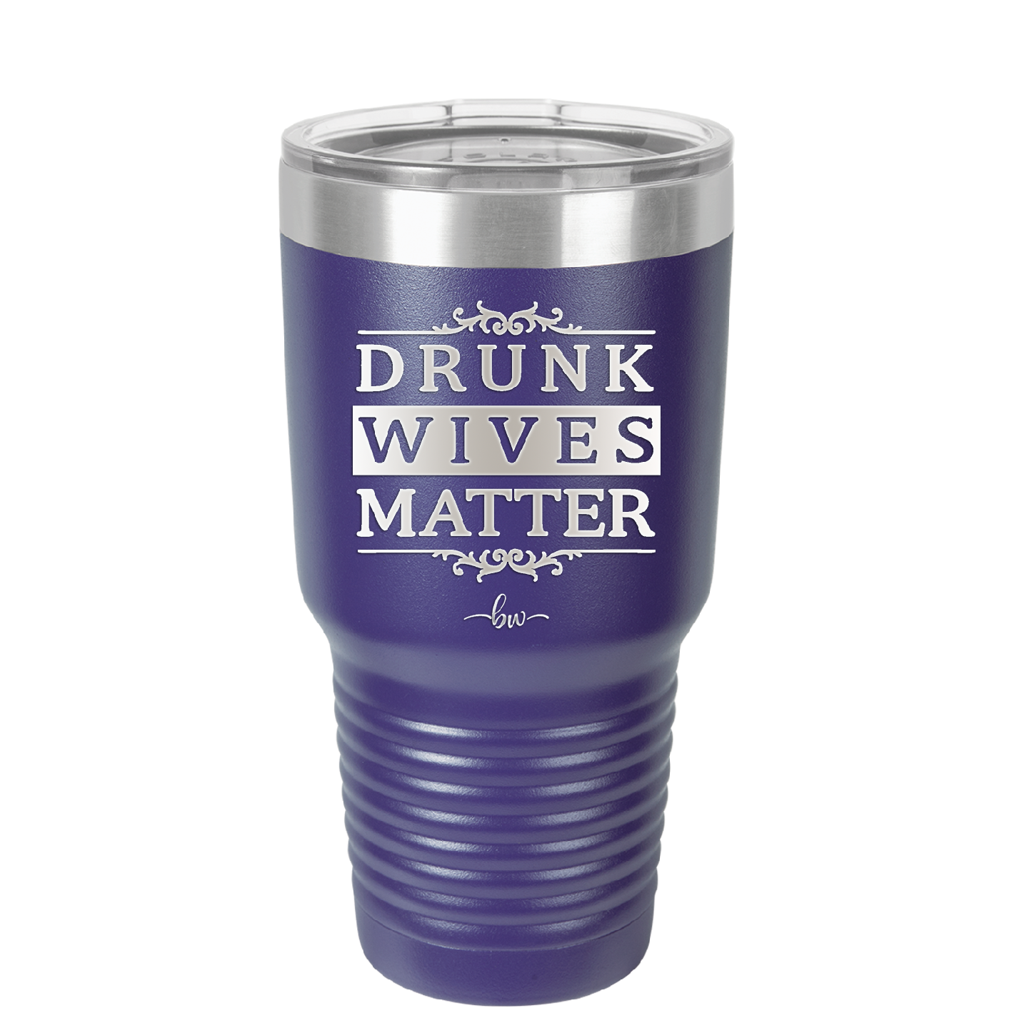 Drunk Wives Matter - Laser Engraved Stainless Steel Drinkware - 1047 -