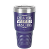Drunk Wives Matter - Laser Engraved Stainless Steel Drinkware - 1047 -