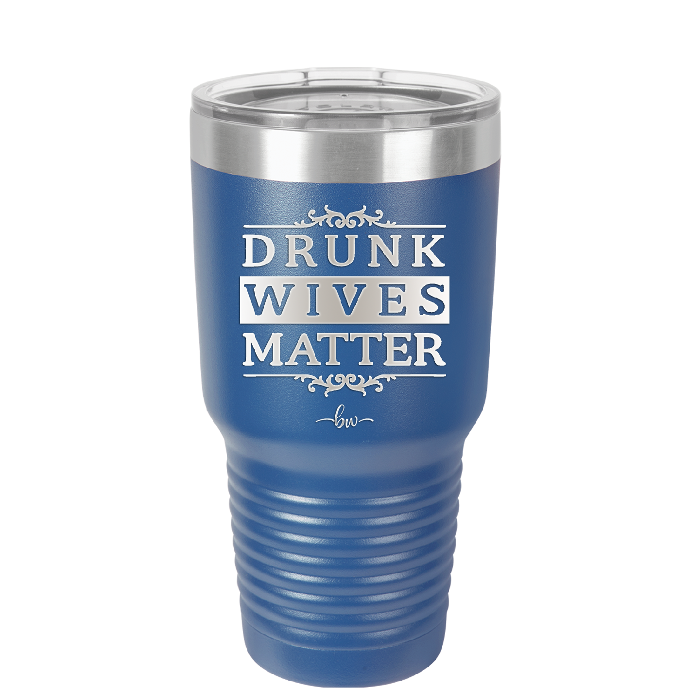Drunk Wives Matter - Laser Engraved Stainless Steel Drinkware - 1047 -