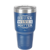 Drunk Wives Matter - Laser Engraved Stainless Steel Drinkware - 1047 -
