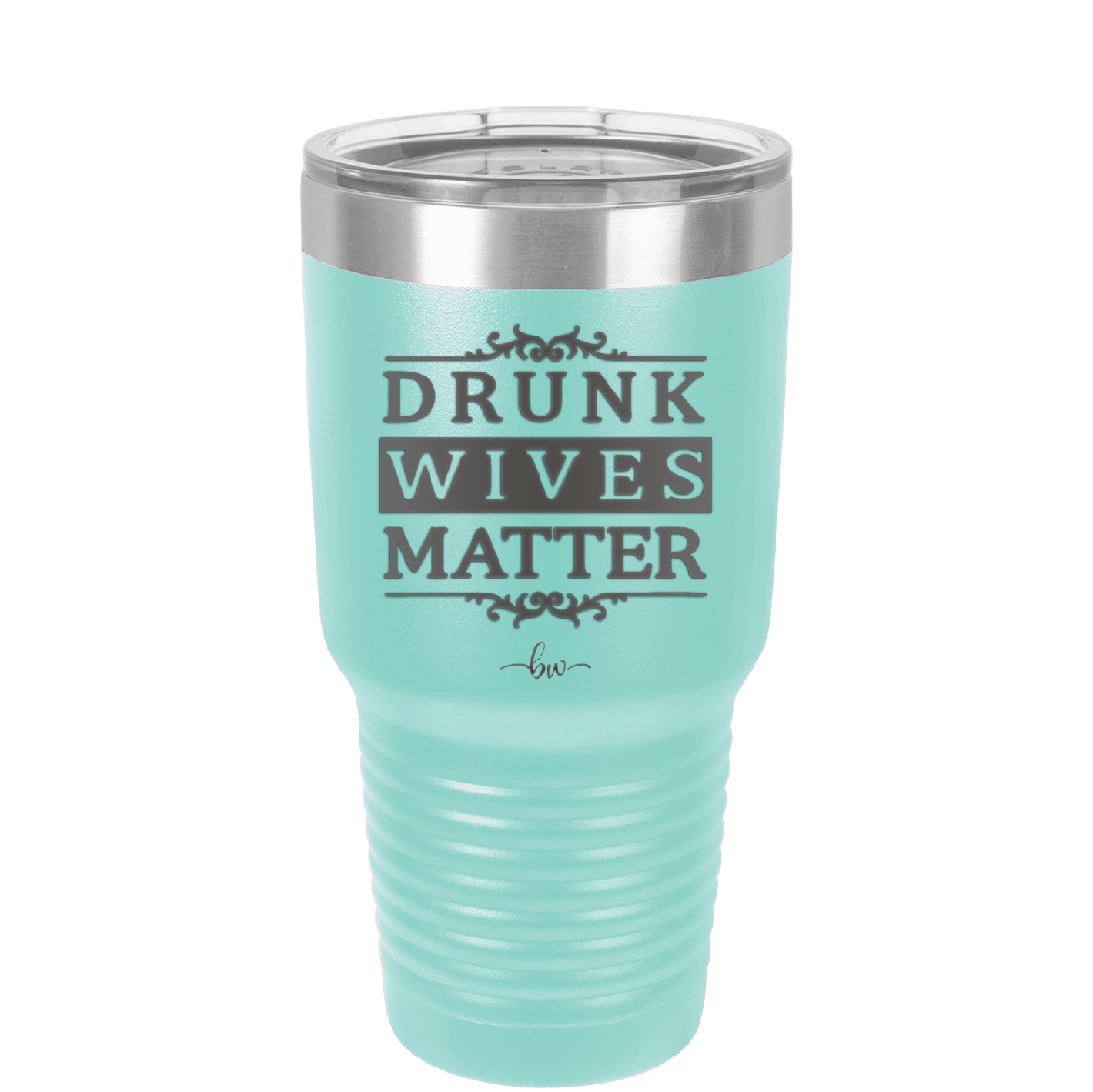 Drunk Wives Matter - Laser Engraved Stainless Steel Drinkware - 1047 -