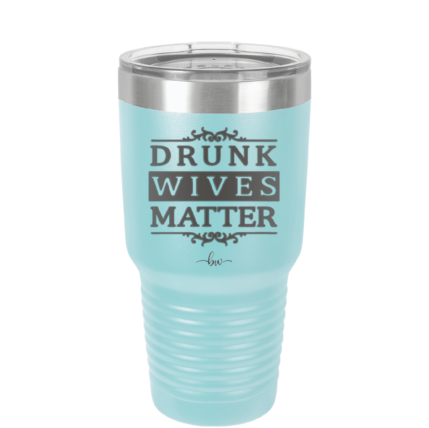 Drunk Wives Matter - Laser Engraved Stainless Steel Drinkware - 1047 -