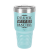 Drunk Wives Matter - Laser Engraved Stainless Steel Drinkware - 1047 -