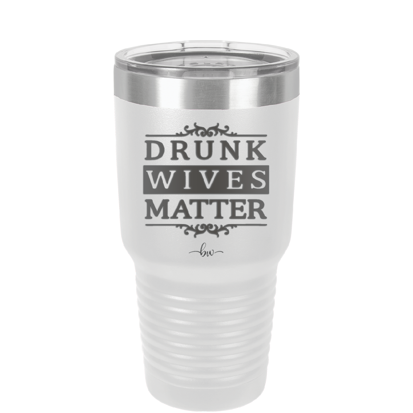 Drunk Wives Matter - Laser Engraved Stainless Steel Drinkware - 1047 -