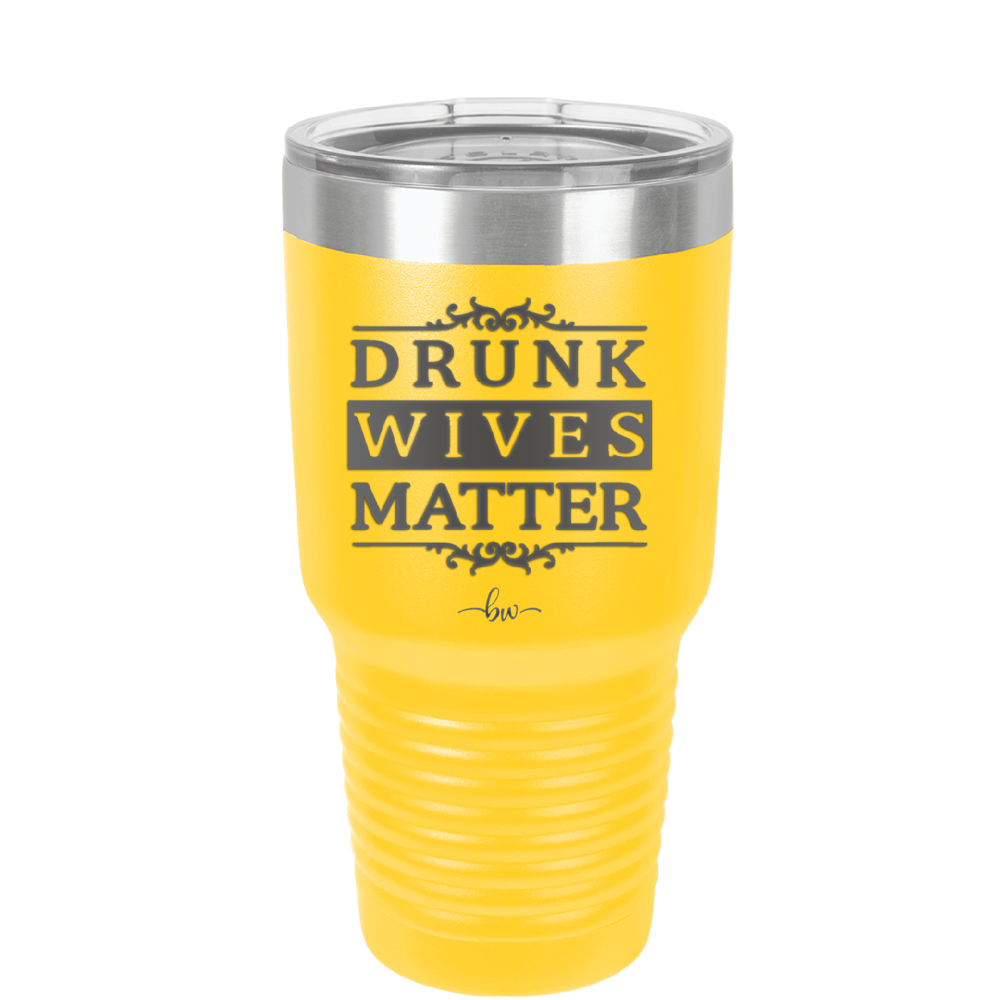 Drunk Wives Matter - Laser Engraved Stainless Steel Drinkware - 1047 -