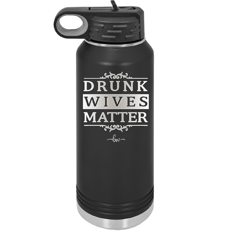 Drunk Wives Matter - Laser Engraved Stainless Steel Drinkware - 1047 -