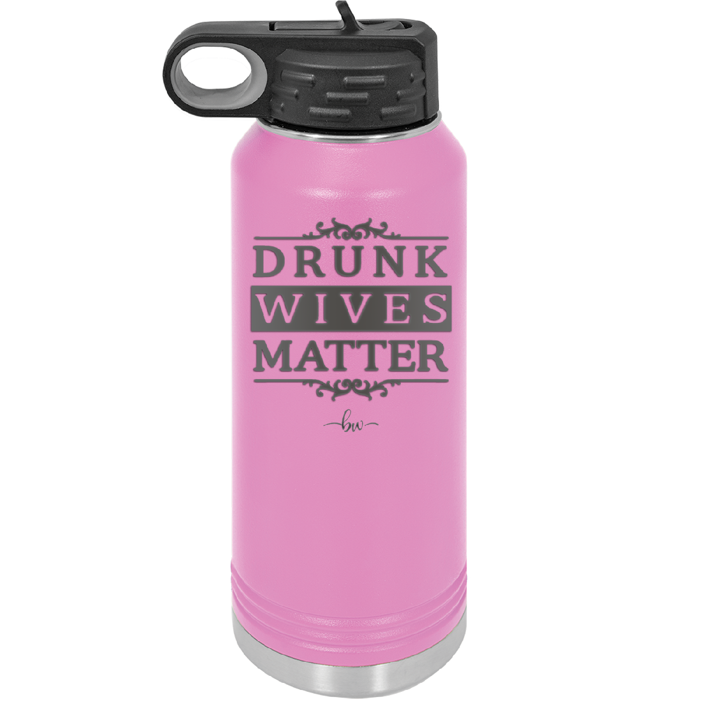 Drunk Wives Matter - Laser Engraved Stainless Steel Drinkware - 1047 -