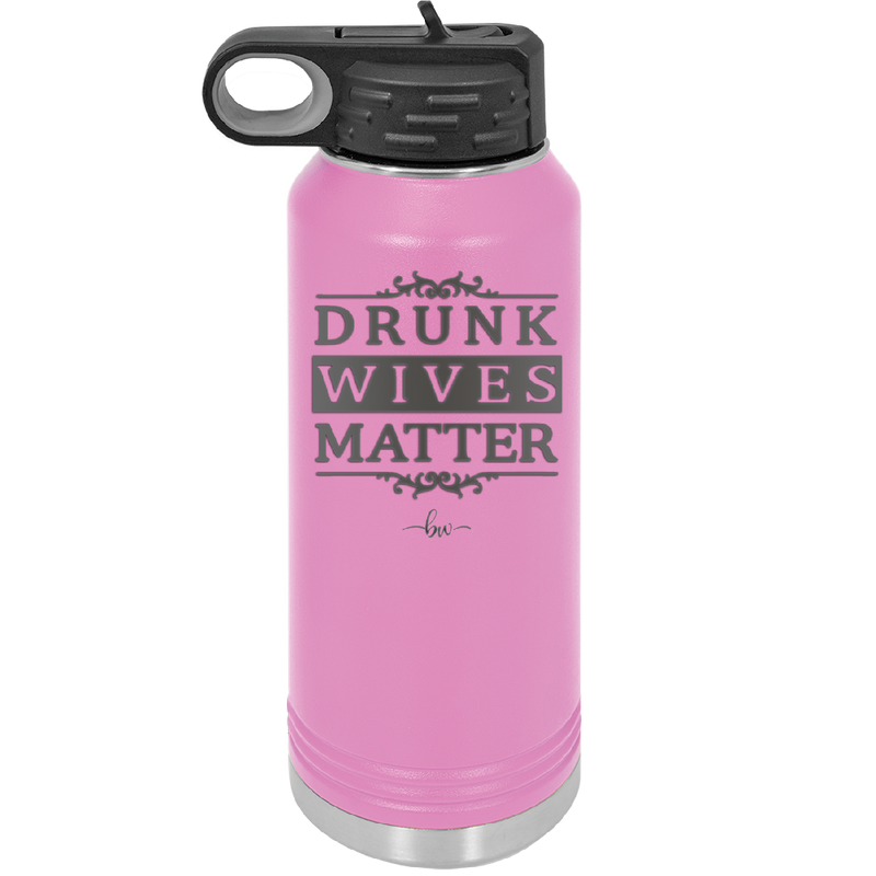 Drunk Wives Matter - Laser Engraved Stainless Steel Drinkware - 1047 -