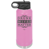 Drunk Wives Matter - Laser Engraved Stainless Steel Drinkware - 1047 -