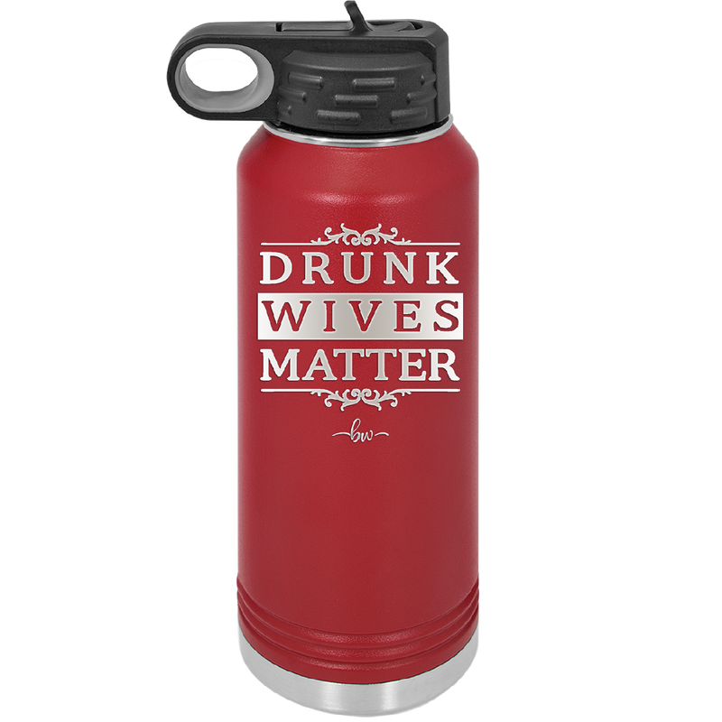 Drunk Wives Matter - Laser Engraved Stainless Steel Drinkware - 1047 -