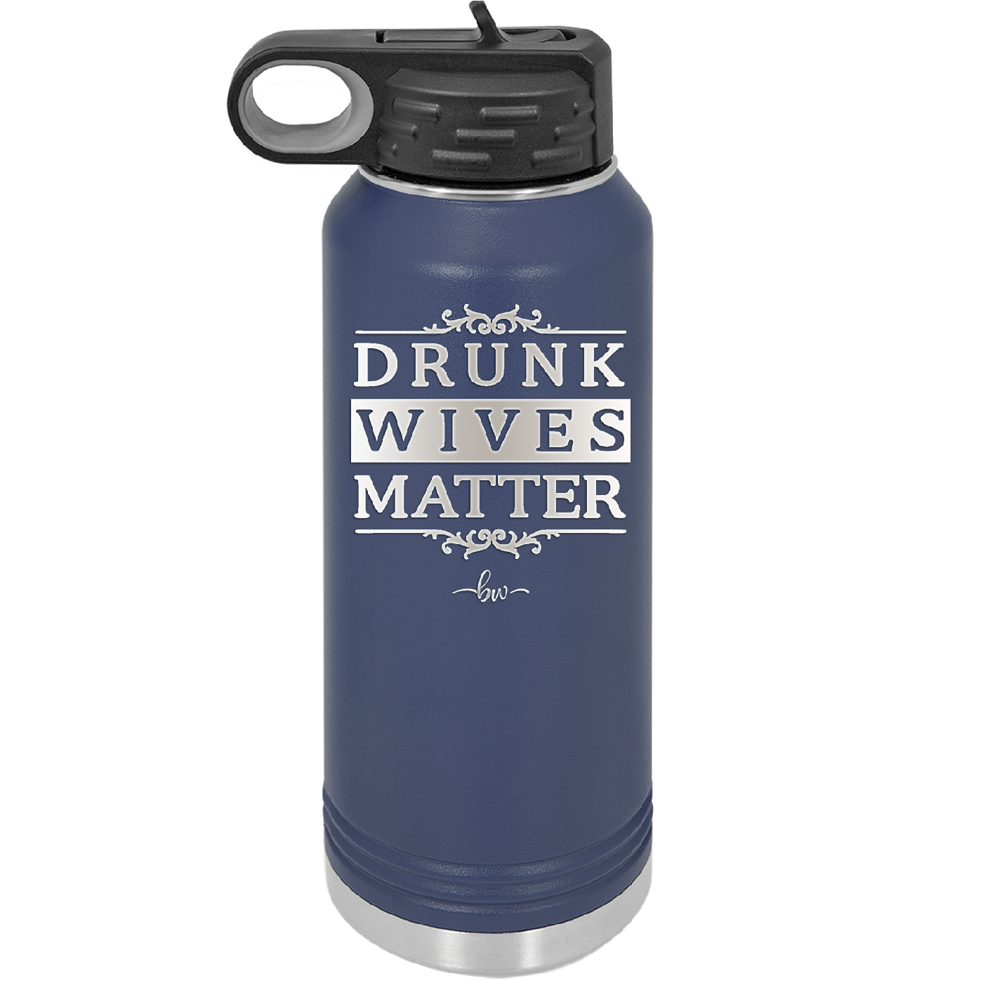 Drunk Wives Matter - Laser Engraved Stainless Steel Drinkware - 1047 -