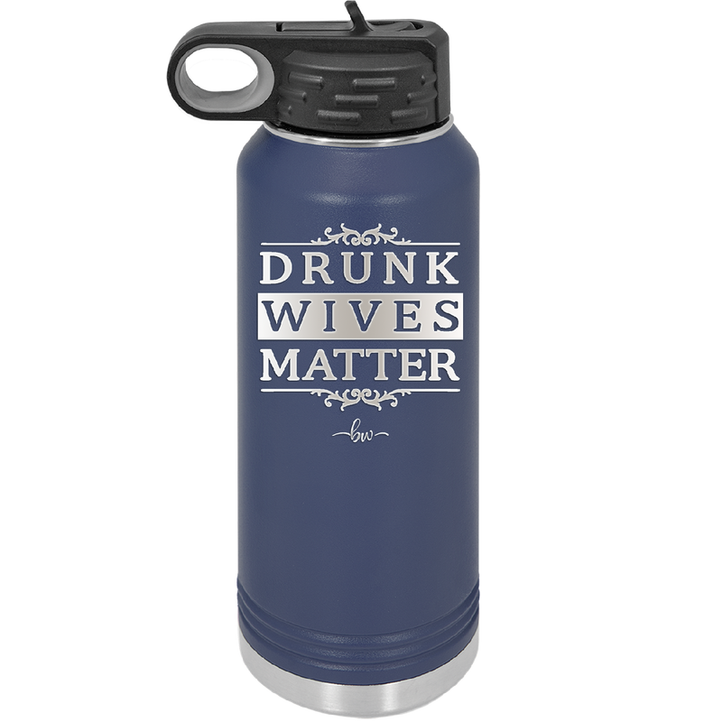 Drunk Wives Matter - Laser Engraved Stainless Steel Drinkware - 1047 -