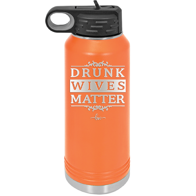 Drunk Wives Matter - Laser Engraved Stainless Steel Drinkware - 1047 -