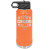 Drunk Wives Matter - Laser Engraved Stainless Steel Drinkware - 1047 -