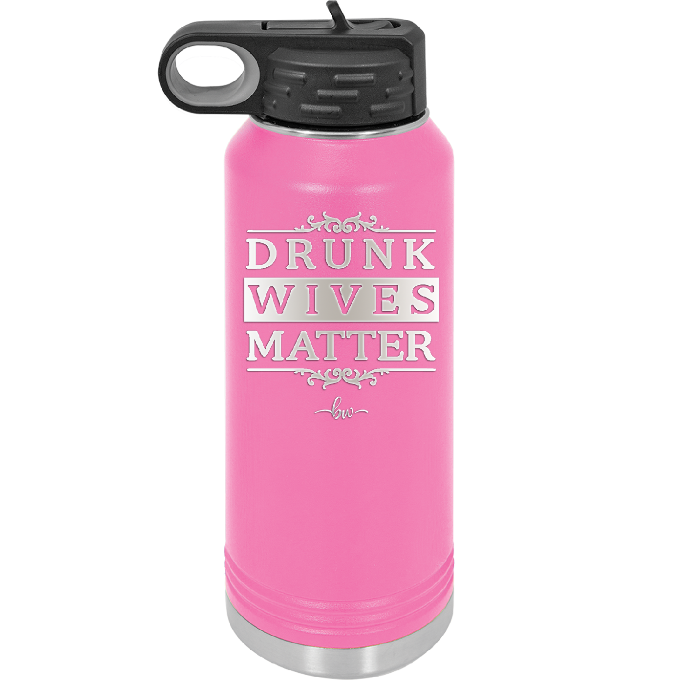 Drunk Wives Matter - Laser Engraved Stainless Steel Drinkware - 1047 -