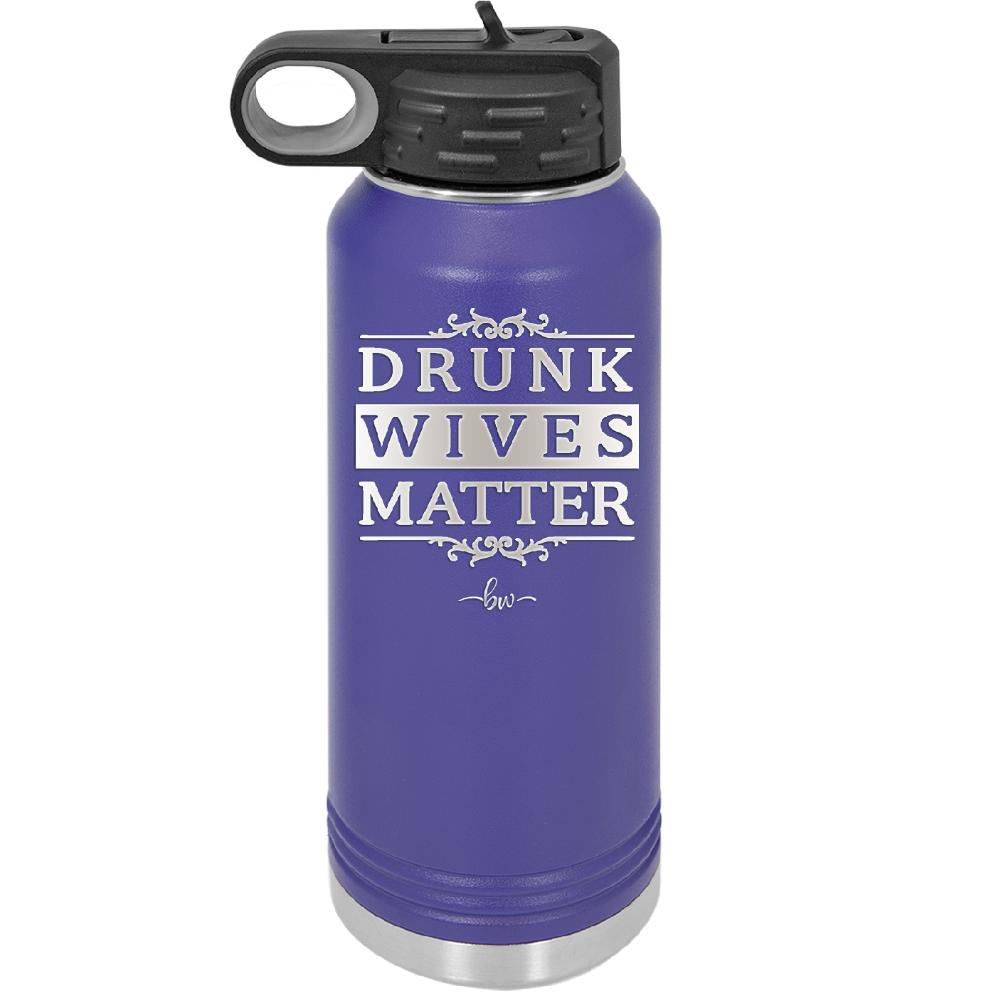Drunk Wives Matter - Laser Engraved Stainless Steel Drinkware - 1047 -