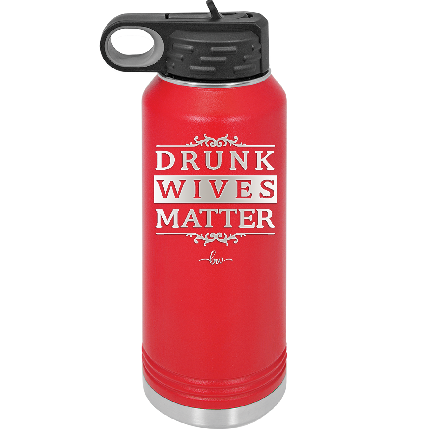 Drunk Wives Matter - Laser Engraved Stainless Steel Drinkware - 1047 -