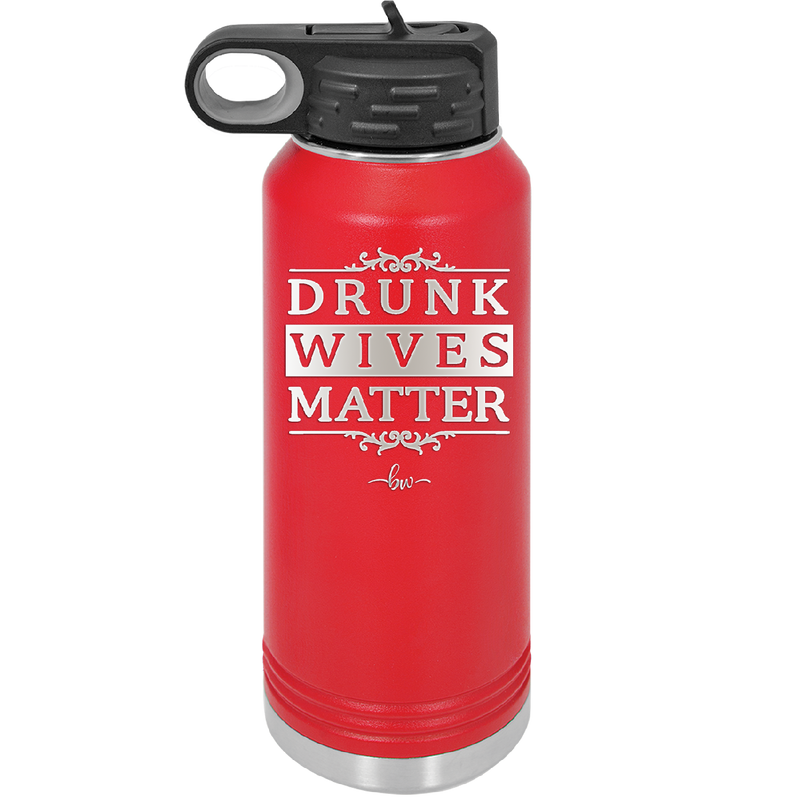 Drunk Wives Matter - Laser Engraved Stainless Steel Drinkware - 1047 -