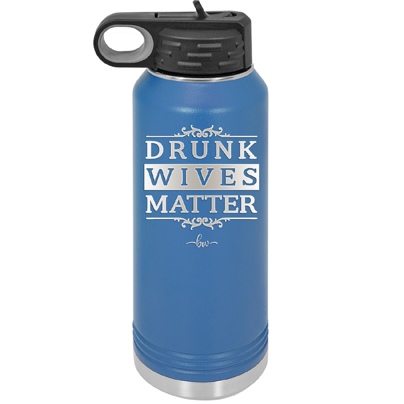 Drunk Wives Matter - Laser Engraved Stainless Steel Drinkware - 1047 -