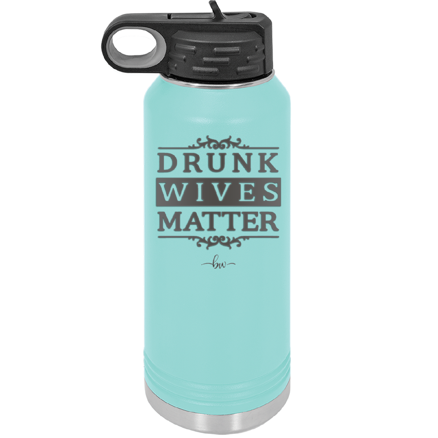 Drunk Wives Matter - Laser Engraved Stainless Steel Drinkware - 1047 -