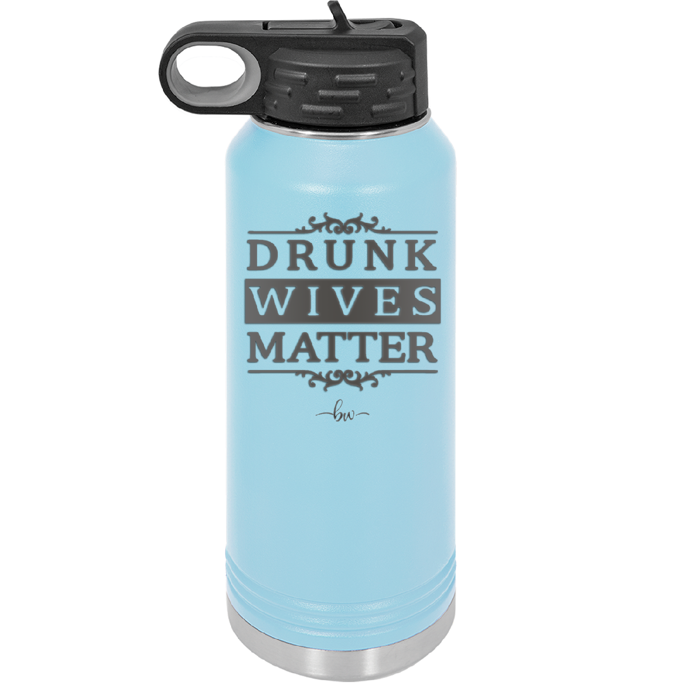 Drunk Wives Matter - Laser Engraved Stainless Steel Drinkware - 1047 -