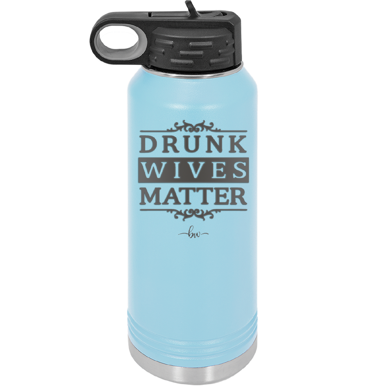 Drunk Wives Matter - Laser Engraved Stainless Steel Drinkware - 1047 -